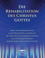 Die Rehabilitation des Christus Gottes: Söhne und Töchter Gottes, im Auftrag Gottes, im Verbund mit der dritten Grundkraft Gottes, der göttlichen Weisheit, rehabilitieren den Christus Gottes