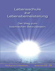 Title: Lebensschule zur Lebensbemeisterung: Der Weg zum kosmischen Bewusstsein, Author: Gabriele