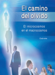 Title: El camino del olvido: El microcosmos en el macrocosmos, Author: Gabriele