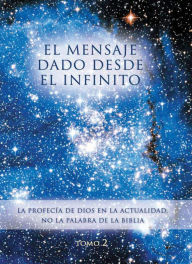 Title: El mensaje dado desde el Infinito.: Tomo 2 La PROFECÍA de Dios en la actualidad. No la palabra de la Biblia, Author: Gabriele