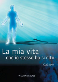 Title: La mia vita. La vita che io stesso ho scelto., Author: Gabriele