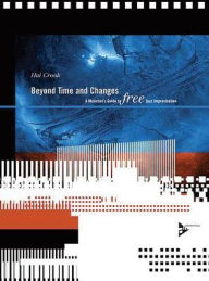 Title: Beyond Time and Changes: A Musician's Guide to Free Jazz Improvisation, Book & CD, Author: Hal Crook