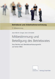 Title: Mitbestimmung und Beteiligung des Betriebsrates: Ihre Rechte laut Betriebsverfassungsrecht auf einen Blick, Author: Jean-Martin Jünger