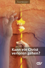 Title: Kann ein Christ verloren gehen?, Author: Arend Remmers