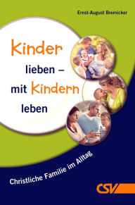 Title: Kinder lieben - mit Kindern leben, Author: Ernst-August Bremicker
