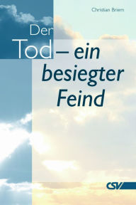 Title: Der Tod - ein besiegter Feind, Author: Christian Briem