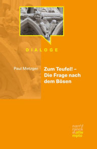 Title: Zum Teufel! - Die Frage nach dem Bösen, Author: Paul Metzger