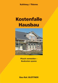Title: Kostenfalle Hausbau: Pfusch vermeiden - Baukosten sparen, Author: Hubertus Kuhlmey