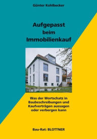Title: Aufgepasst beim Immobilienkauf: Was der Wortschatz in Baubeschreibungen und Kaufverträgen aussagen oder verbergen kann, Author: Günter Kohlbecker