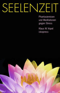 Title: Seelenzeit: Meditationen, Phantasiereisen und Übungen gegen Stress, Author: Klaus W. Vopel