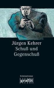 Title: Schuß und Gegenschuß: Wilsbergs 6. Fall, Author: Jürgen Kehrer