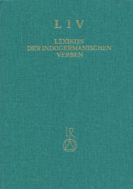 Title: Lexikon der Indogermanischen Verben: Die Wurzeln und ihre Primarstammbildungen, Author: Martin Joachim Kummel