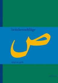 Title: Bruckenschlage: Eine integrierte turkoarabische Romangeschichte (Mitte 19. bis Mitte 20. Jahrhundert), Author: Stephan Guth