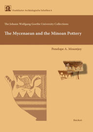 Title: The Johann Wolfgang von Goethe University Collections. The Mycenaean and the Minoan Pottery, Author: Penelope Mountjoy