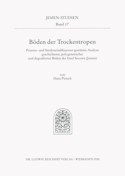 Boden Der Trockentropen: 'prozess- Und Strukturindikatoren-Gestutzte Analyse Geschichteter, Polygenetischer Und Degradierter Boden Der Insel Socotra (Jemen)'