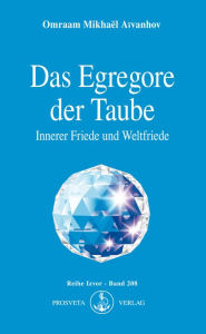 Title: Das Egregore der Taube: Innerer Friede und Weltfriede, Author: Omraam Mikhaël Aïvanhov