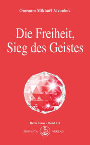 Title: Die Freiheit, Sieg des Geistes, Author: Omraam Mikhaël Aïvanhov