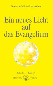 Title: Ein neues Licht auf das Evangelium, Author: Omraam Mikhaël Aïvanhov