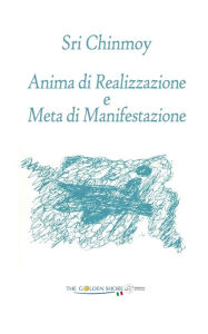 Title: Anima di Realizzazione e Meta di Manifestazione, Author: Sri Chinmoy Kumar Ghose