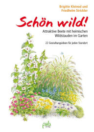 Title: Schön wild!: Attraktive Beete mit heimischen Wildstauden im Garten - 22 Gestaltungsideen für jeden Standort, Author: Brigitte Kleinod