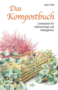 Title: Das Kompostbuch: Gartenpraxis für Selbstversorger und Hobbygärtner, Author: Agnes Pahler