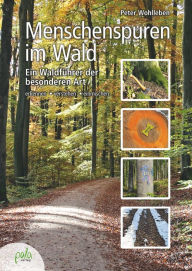 Title: Menschenspuren im Wald: Ein Waldführer der besonderen Art - erkennen, verstehen, einmischen, Author: Peter Wohlleben