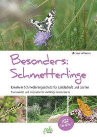 Title: Besonders: Schmetterlinge: Kreativer Schmetterlingsschutz für Landschaft und Garten - Praxiswissen und Inspiration für vielfältige Lebensräume, Author: Michael Altmoos