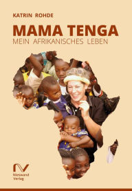 Title: Mama Tenga: Mein afrikanisches Leben, Author: Katrin Rohde