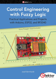 Title: Control Engineering with Fuzzy Logic: Practical Applications and Project with Arduino, ESP32, and RP2040, Author: Josef Bernhardt