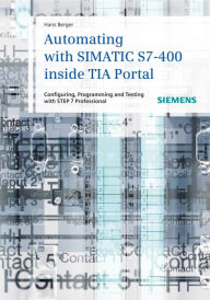 Automating with SIMATIC S7-400 inside TIA Portal / Edition 1