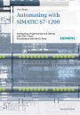 Automating with SIMATIC S7-1200: Configuring, Programming and Testing with STEP 7 Basic V11; Visualization with WinCC Basic V11 / Edition 2