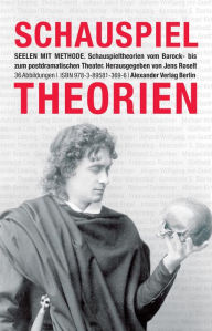 Title: Seelen mit Methode: Schauspieltheorien vom Barock bis zum postdramatischen Theater, Author: Jens Roselt