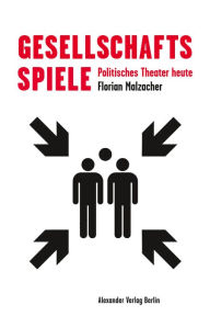 Title: Gesellschaftsspiele: Politisches Theater heute, Author: Malzacher