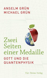 Title: Zwei Seiten einer Medaille: Gott und die Quantenphysik, Author: Anselm Grün