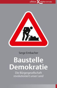 Title: Baustelle Demokratie: Die Bürgergesellschaft revolutioniert unser Land, Author: Serge Embacher