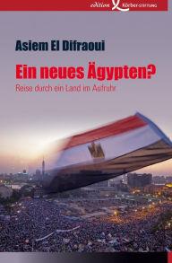 Title: Ein neues Ägypten?: Reise durch ein Land im Aufruhr, Author: Asiem El Difraoui