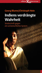 Title: Indiens verdrängte Wahrheit: Streitschrift gegen ein unmenschliches System, Author: Georg Blume