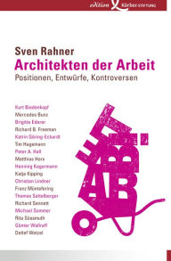 Title: Architekten der Arbeit: Positionen, Entwürfe, Kontroversen, Author: Sven Rahner