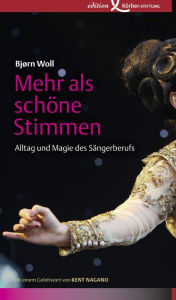 Title: Mehr als schöne Stimmen: Alltag und Magie des Sängerberufs, Author: Bjørn Woll