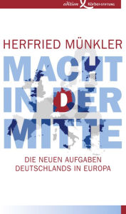 Title: Macht in der Mitte: Die neuen Aufgaben Deutschlands in Europa, Author: Herfried Münkler