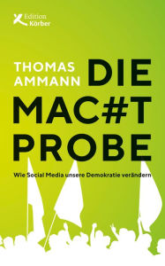 Title: Die Machtprobe: Wie Social Media unsere Demokratie verändern, Author: Thomas Ammann