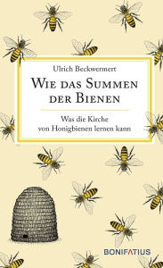 Title: Wie das Summen der Bienen: Was die Kirche von Honigbienen lernen kann, Author: Ukrich Beckwermert