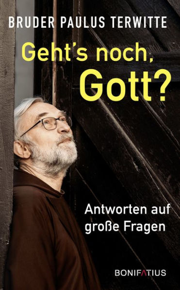 Geh's noch Gott?: Antworten auf große Fragen