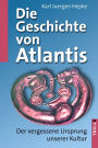 Die Geschichte von Atlantis: Der vergessene Ursprung unserer Kultur