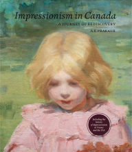 Title: Impressionism in Canada: A Journey of Rediscovery, Author: A. K. Prakash