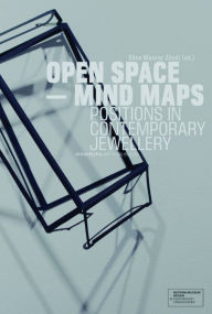 Title: Open Space - Mind Maps: Positions in Contemporary Jewellery, Author: Ellen Maurer Zilioli