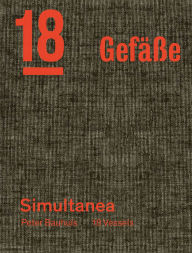 Title: Peter Bauhuis: Simultanea: 18 Gefäße-18 Vessels, Author: Markus Rigert