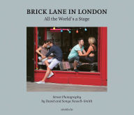 Title: Brick Lane in London: All the World's a Stage: Street Photography by David and Sonya Newell-Smith, Author: Bryn Campbell