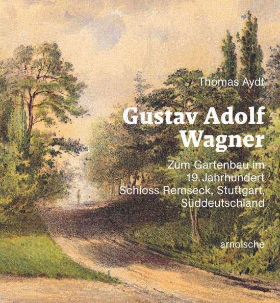 Gustav Adolf Wagner: Zum Gartenbau im 19. Jahrhundert: Schloss Remseck - Stuttgart - Süddeutschland