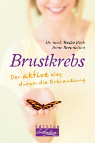 Title: Brustkrebs: Der aktive Weg durch die Erkrankung, Author: Dr. med. Teelke Beck